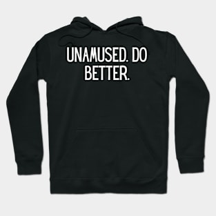 Unamused. Do better. Hoodie